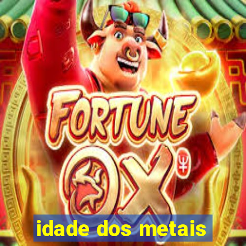 idade dos metais